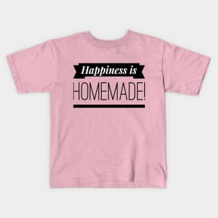 Happiness is Homemade T-Shirt Kids T-Shirt